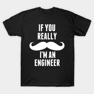 If You Really I’m An Engineer – T & Accessories T-Shirt